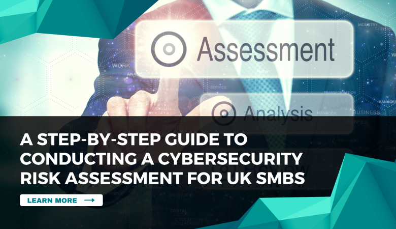 A Step-by-Step Guide to Conducting a Cybersecurity Risk Assessment for UK SMBs 