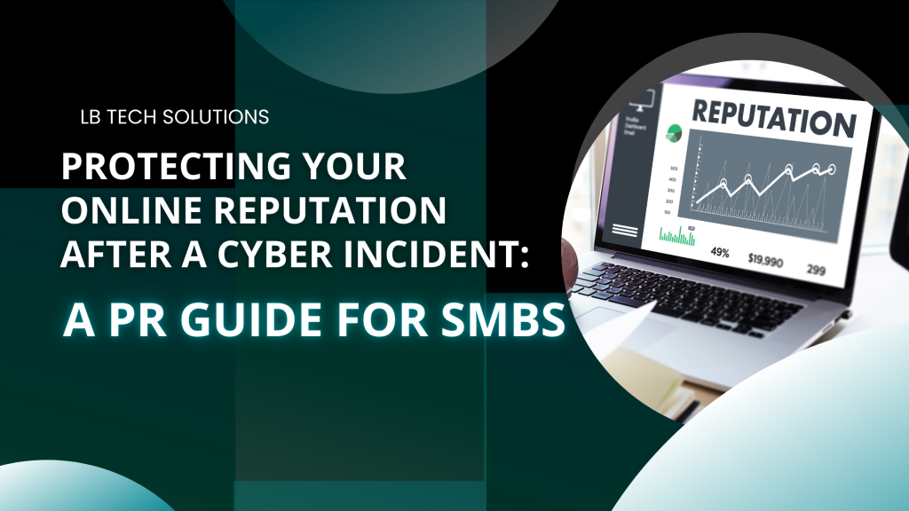 Protecting Your Online Reputation After a Cyber Incident: A PR Guide for SMBs 