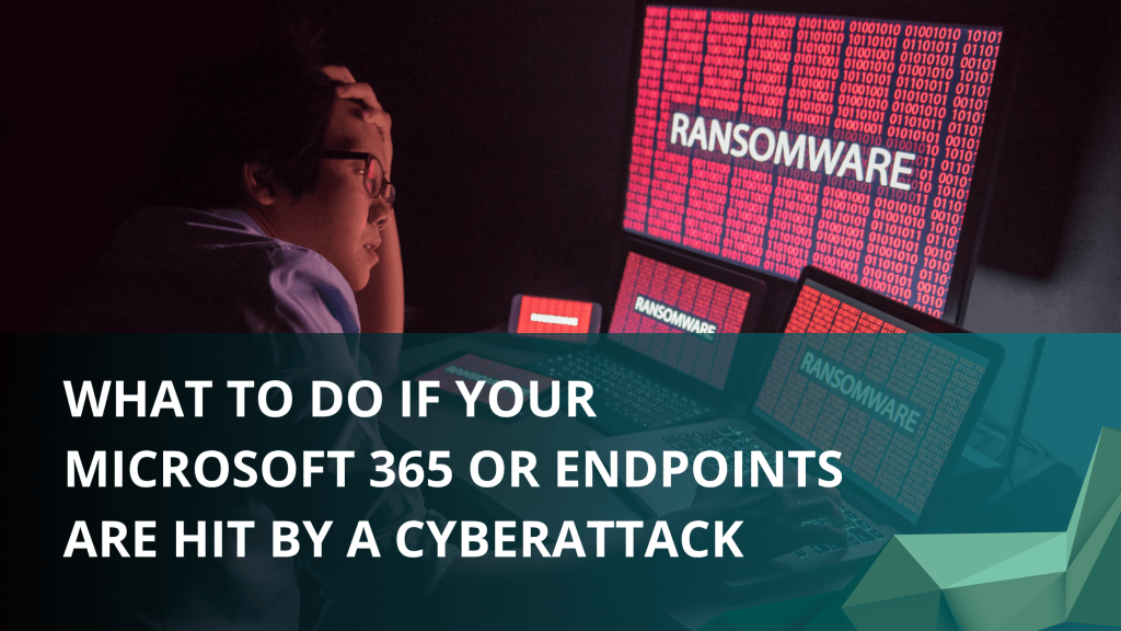 What to Do If Your Microsoft 365 or Endpoints Are Hit by a Cyberattack