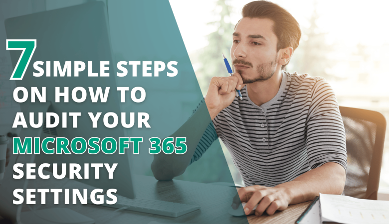 7 Simple Steps on How to Audit Your Microsoft 365 Security Settings